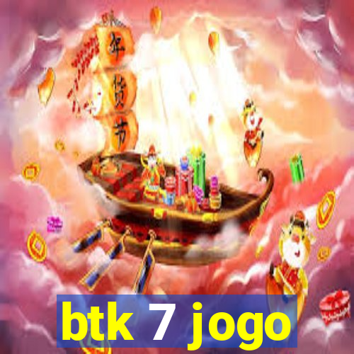 btk 7 jogo